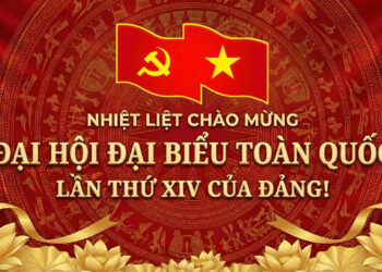 NHIỆT LIỆT CHÀO MỪNG ĐẠI HỘI ĐẠI BIỂU TOÀN QUỐC LẦN THỨ XIV CỦA ĐẢNG